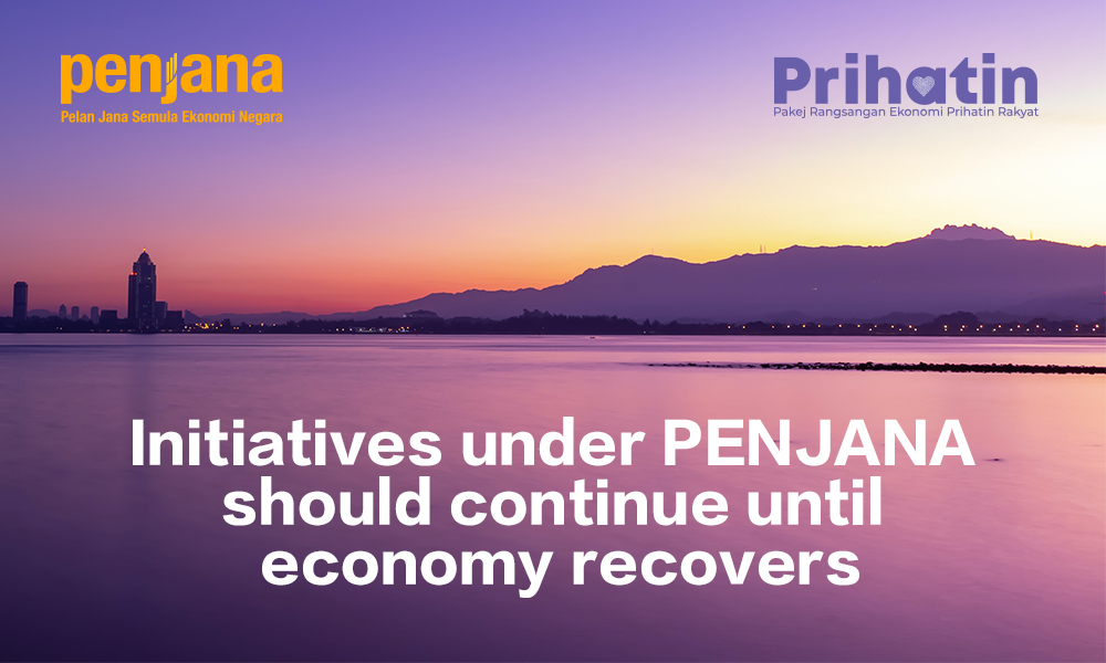 Initiatives under PENJANA should continue until economy recovers
