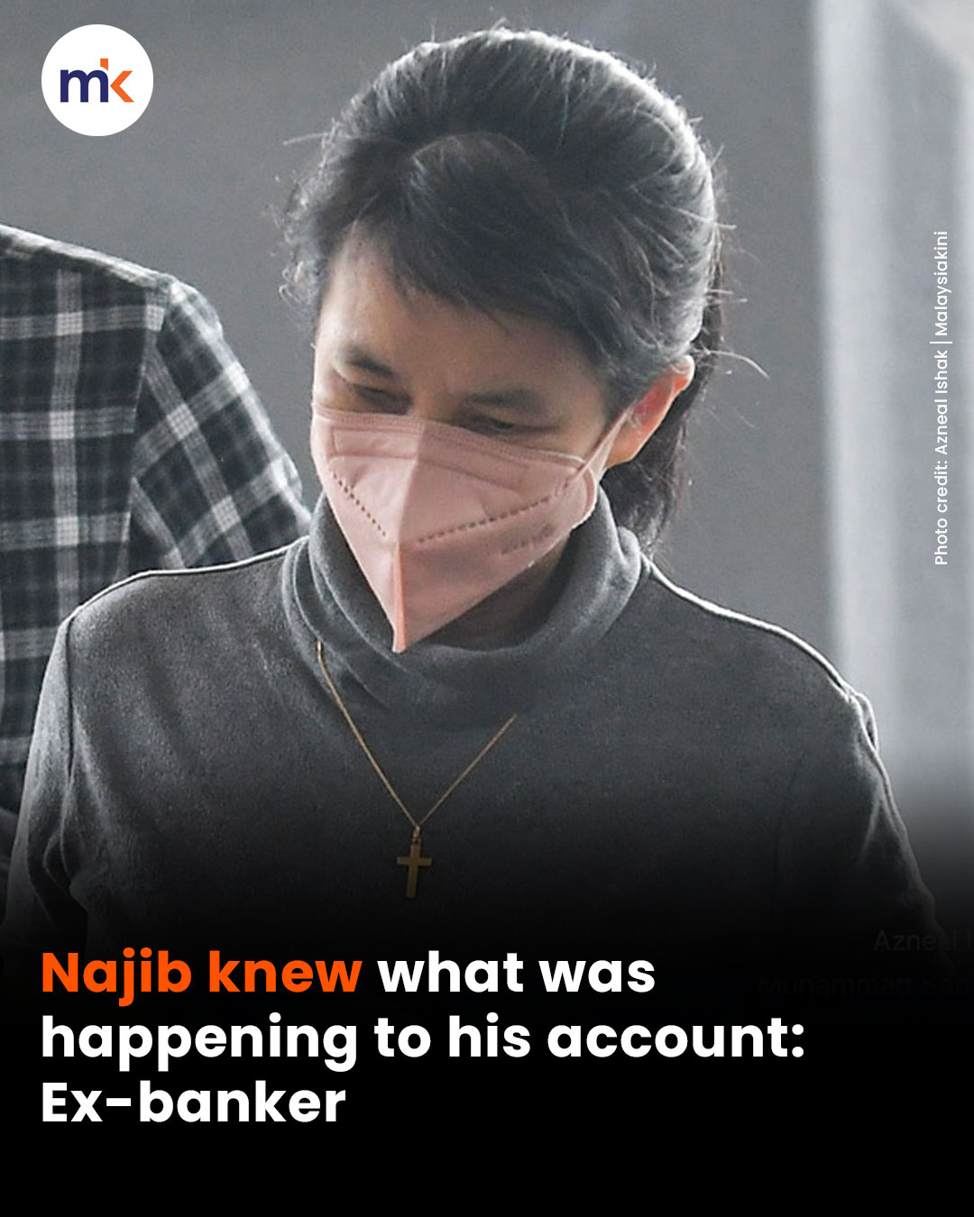 Najib knew what was happening to his account: Ex-banker