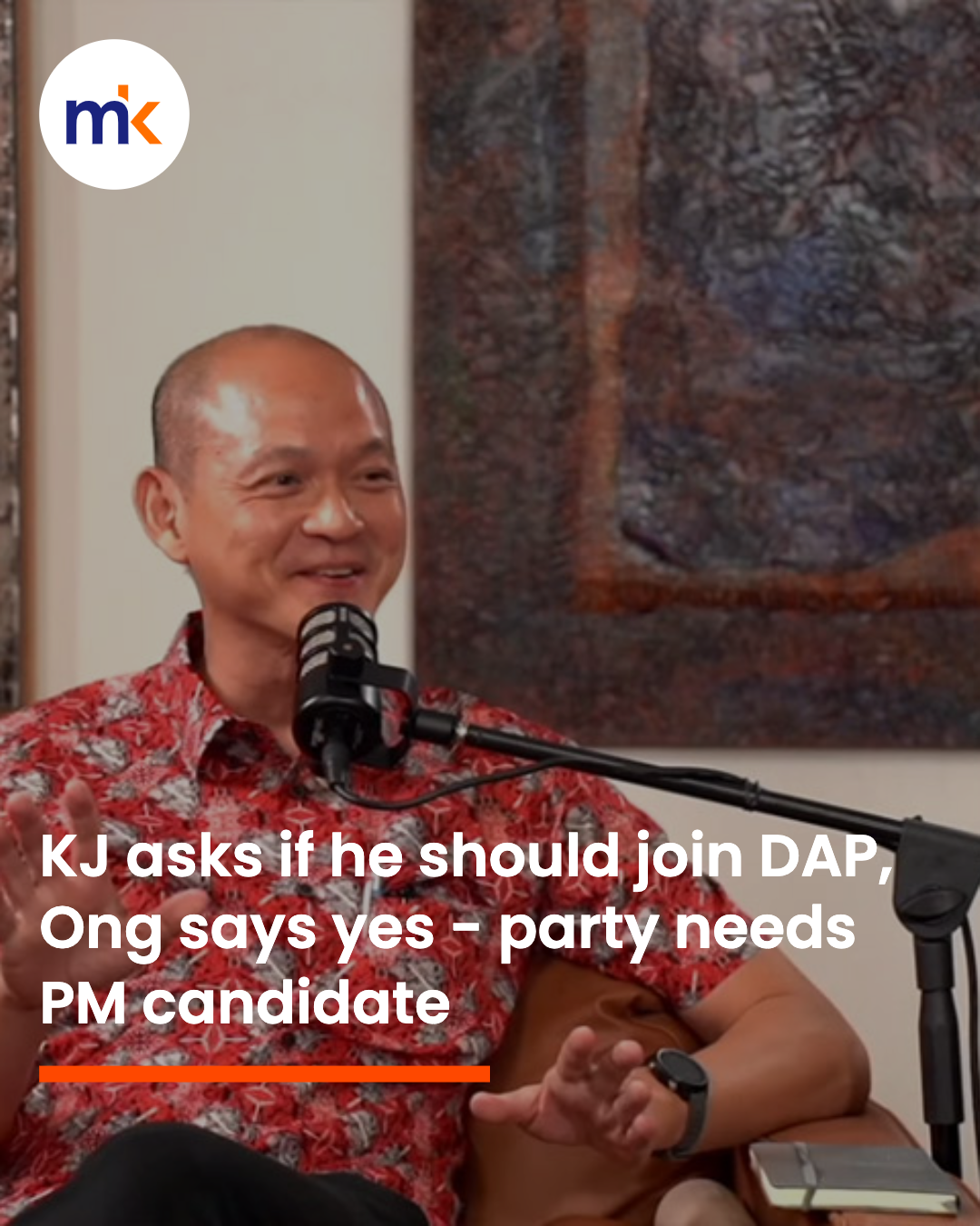 KJ asks if he should join DAP, Ong says yes - party needs PM candidate