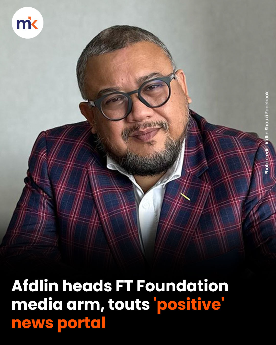 Afdlin heads FT Foundation media arm, touts 'positive' news portal