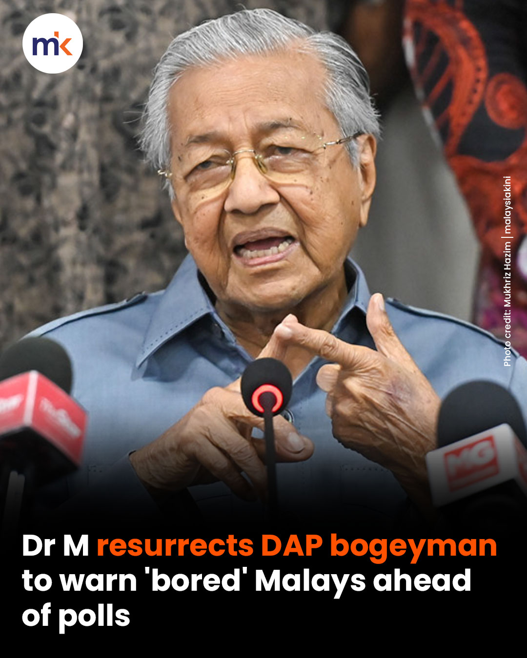 Dr M resurrects DAP bogeyman to warn 'bored' Malays ahead of polls