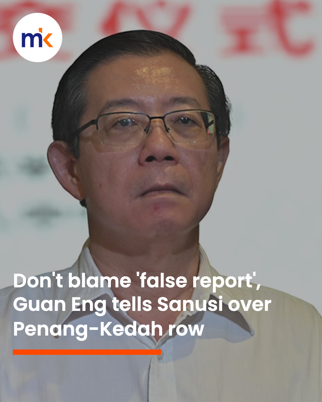 Don't blame 'false report', Guan Eng tells Sanusi over Penang-Kedah row