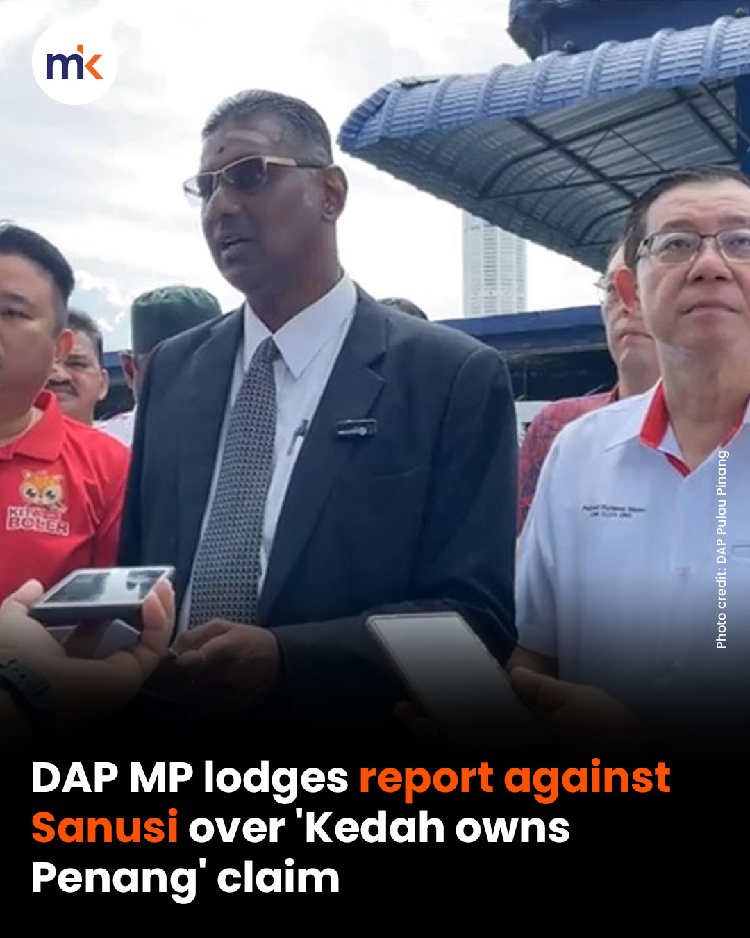 DAP MP lodges report against Sanusi over 'Kedah owns Penang' claim
