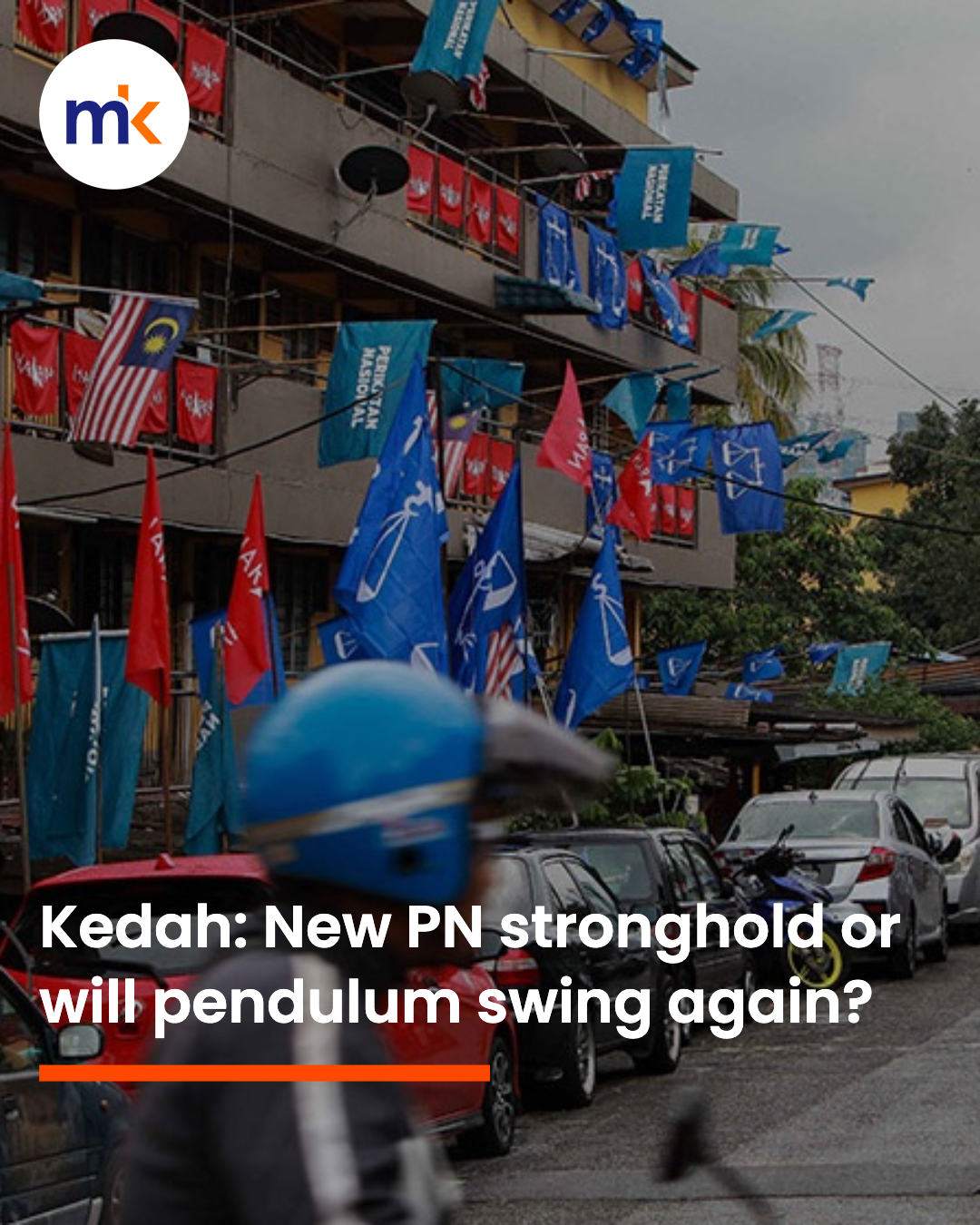 Kedah: New PN stronghold or will pendulum swing again?