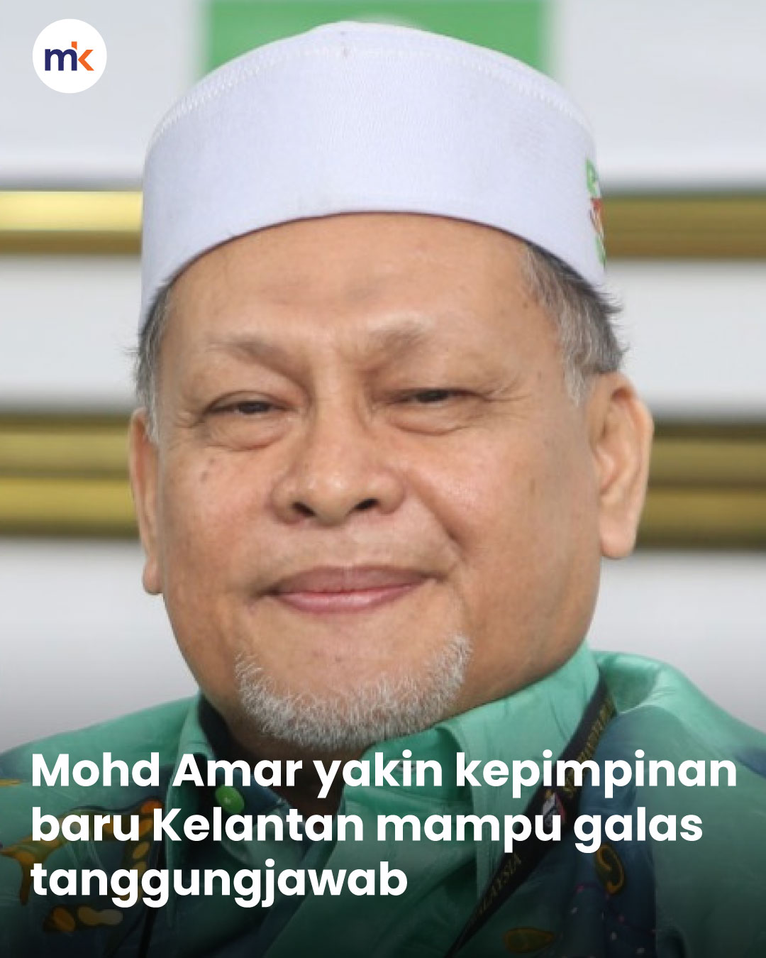 Mohd Amar yakin kepimpinan baru Kelantan mampu galas tanggungjawab
