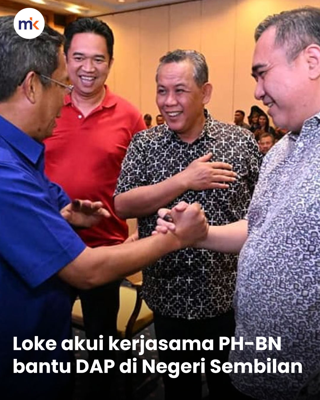 Loke akui kerjasama PH-BN bantu DAP di Negeri Sembilan