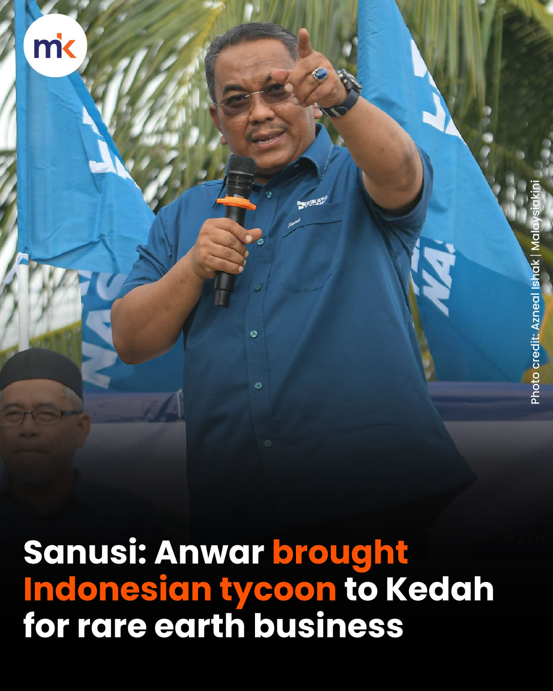 Sanusi: Anwar brought Indonesian tycoon to Kedah for rare earth business