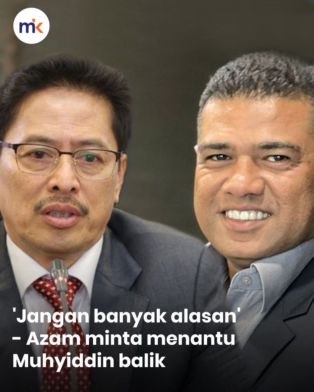 'Jangan banyak alasan'- Azam minta menantu Muhyiddin balik