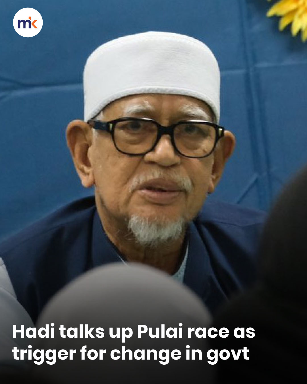 Hadi talks up Pulai race as trigger for change in govt