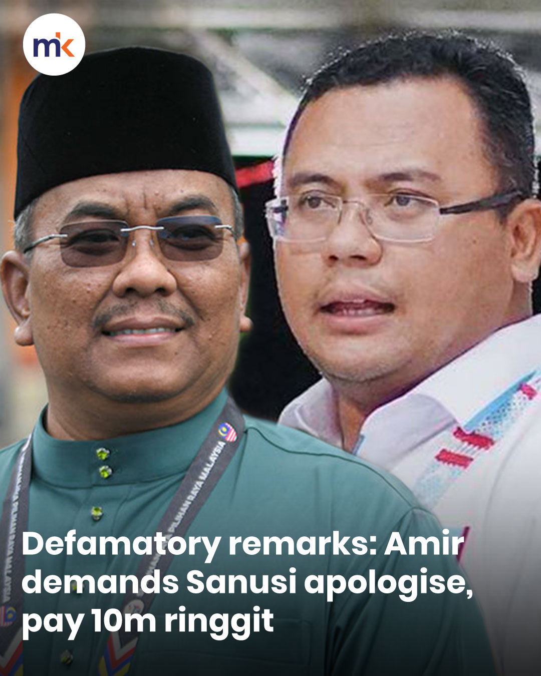 Defamatory remarks: Amir demands Sanusi apologise, pay 10m ringgit