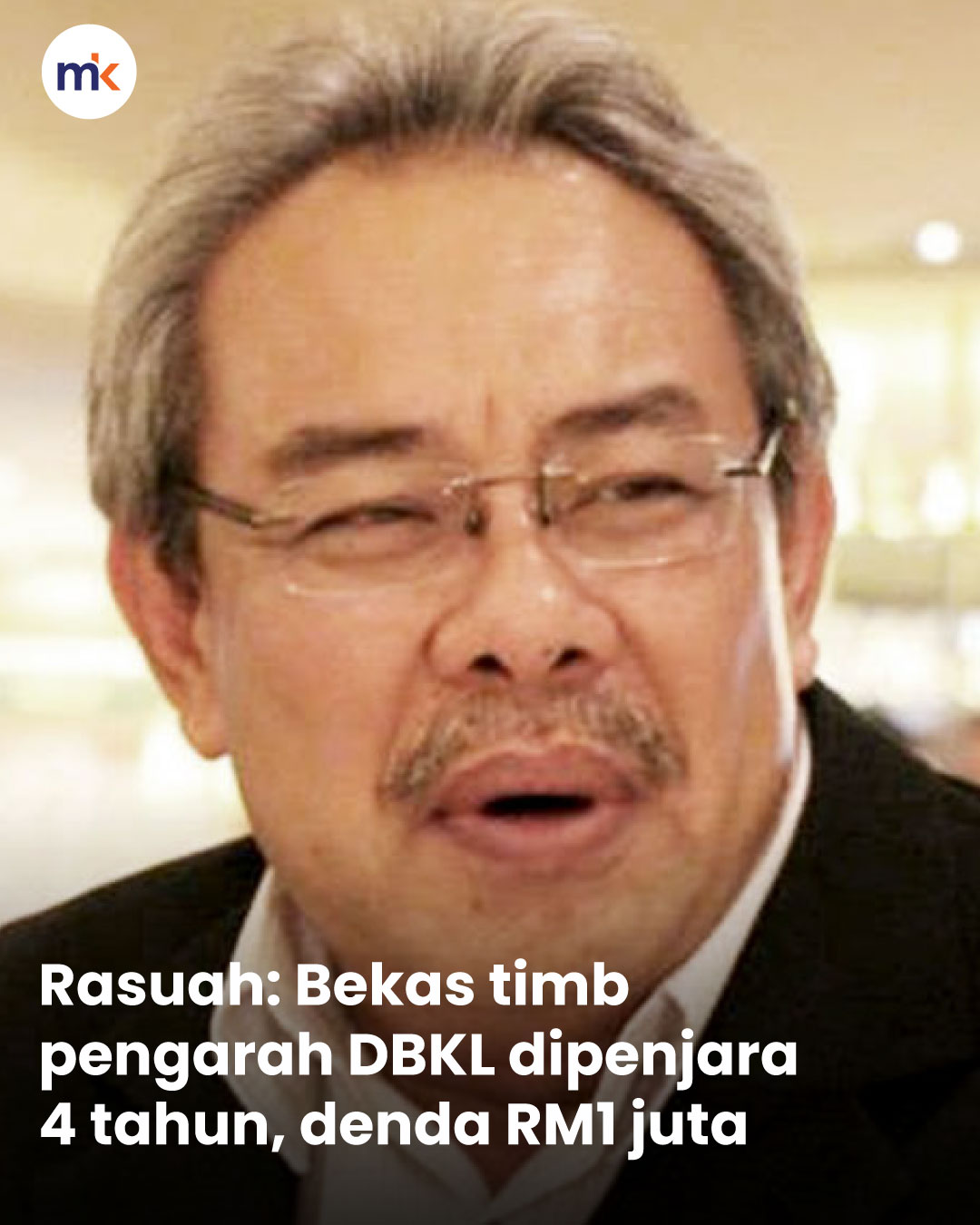 Rasuah: Bekas timb pengarah DBKL dipenjara 4 tahun, denda RM1 juta
