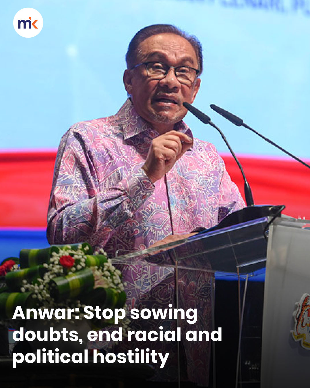 Anwar: Stop sowing doubts, end racial and political hostility
