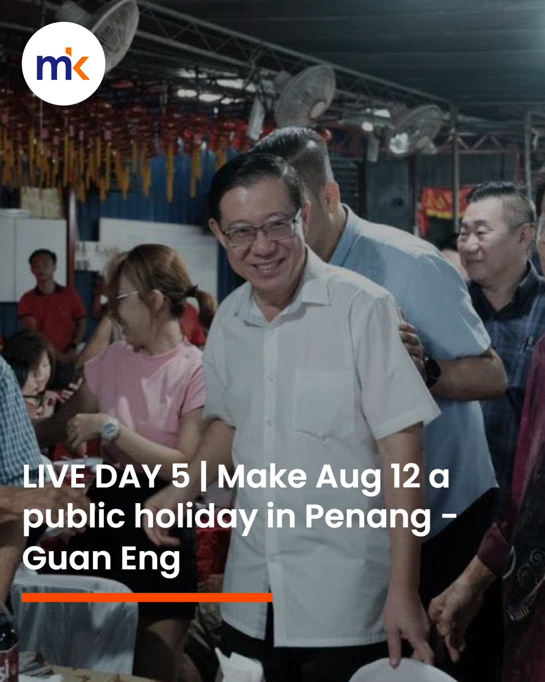 LIVE DAY 5 | Make Aug 12 a public holiday in Penang - Guan Eng