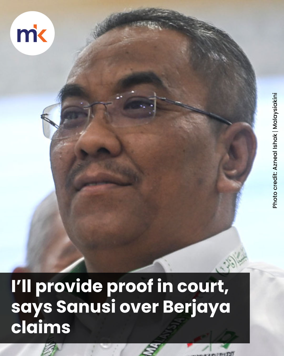 I’ll provide proof in court, says Sanusi over Berjaya claims
