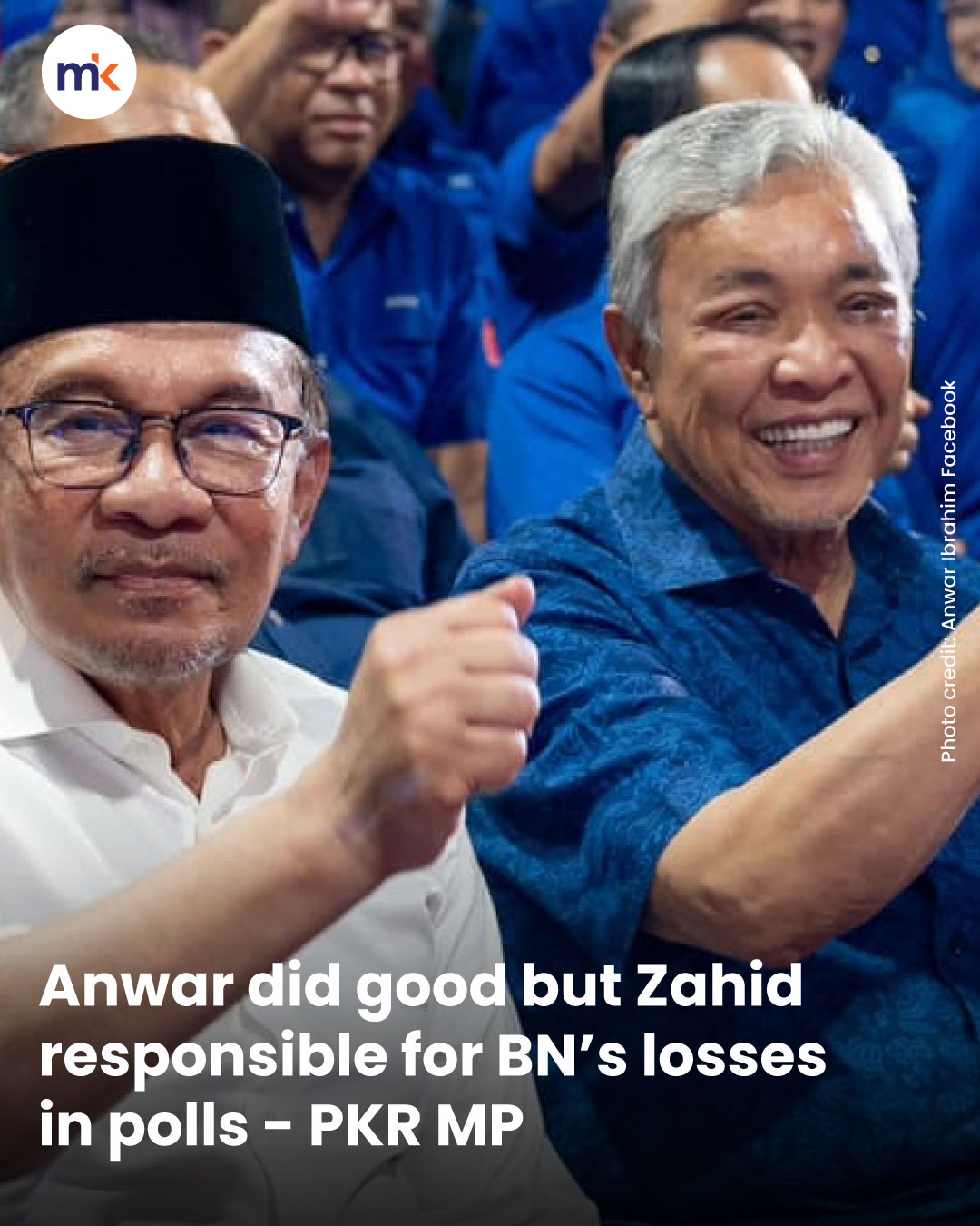 Anwar did good but Zahid responsible for BN’s losses in polls - PKR MP