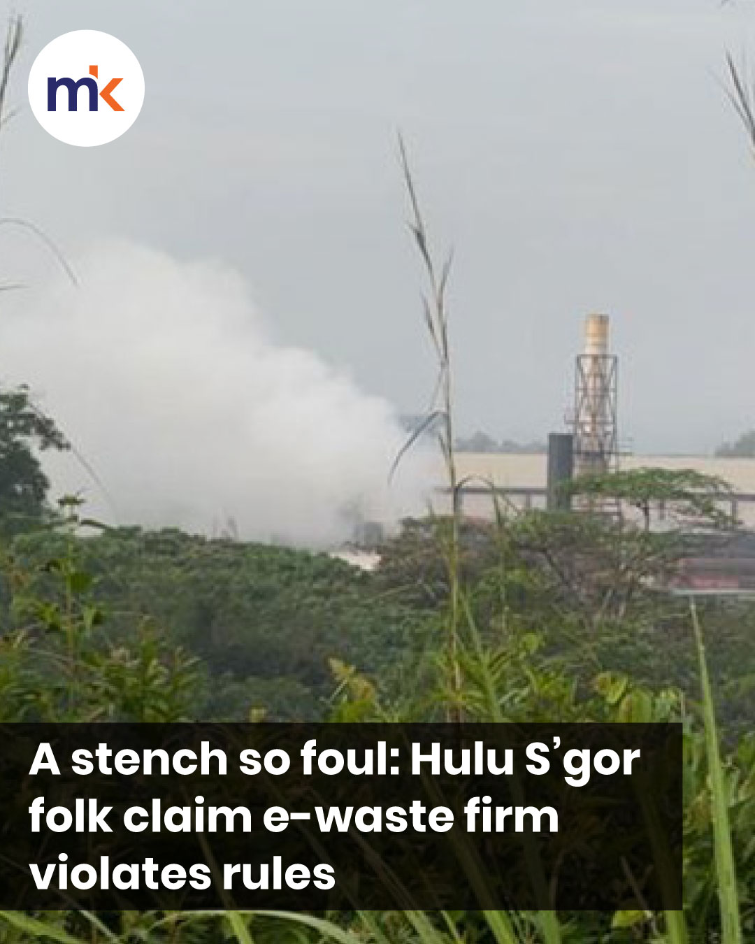 A stench so foul: Hulu S’gor folk claim e-waste firm violates rules