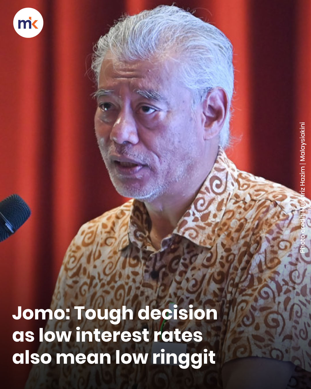 Jomo: Tough decision as low interest rates also mean low ringgit
