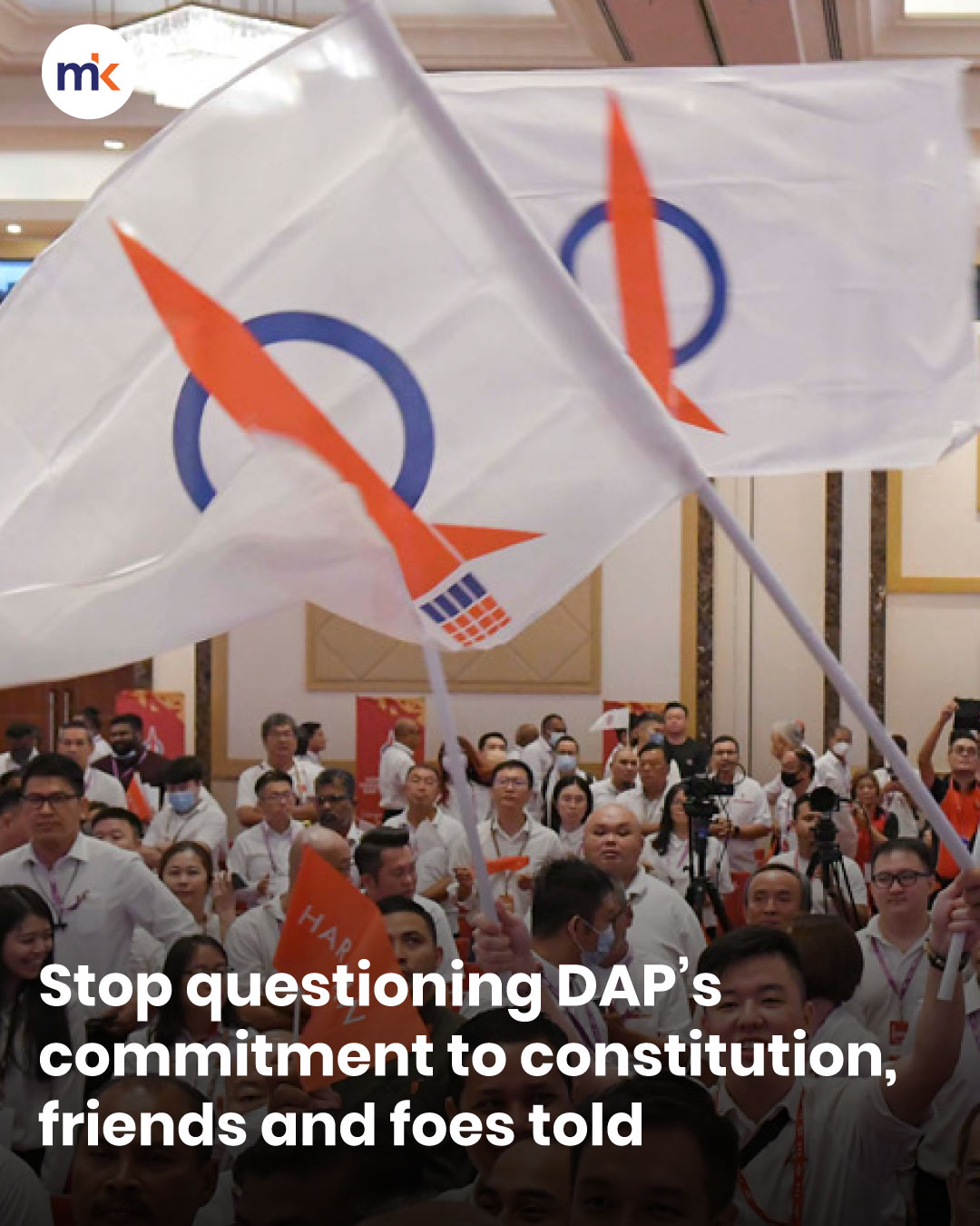 Stop questioning DAP’s commitment to constitution, friends and foes told