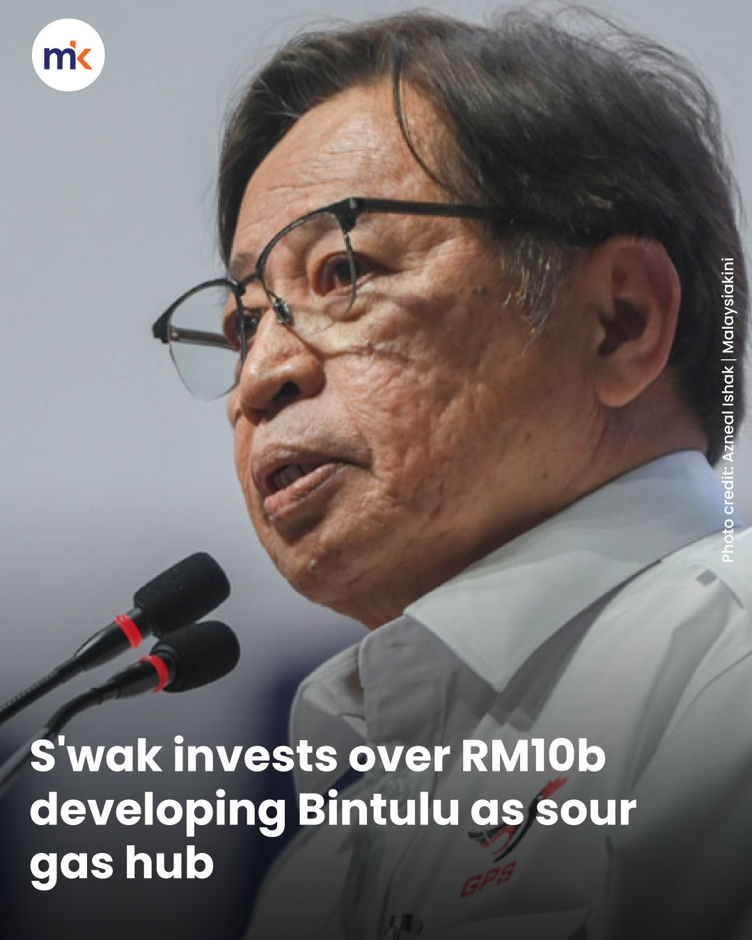 S'wak invests over RM10b developing Bintulu as sour gas hub