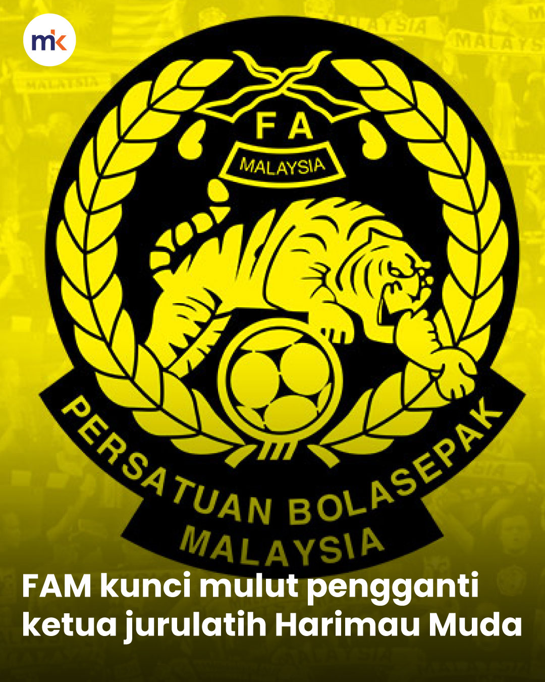 FAM kunci mulut pengganti ketua jurulatih Harimau Muda