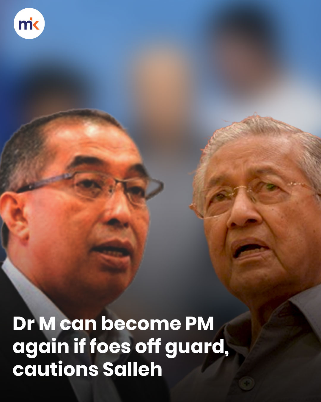 Dr M can become PM again if foes off guard, cautions Salleh