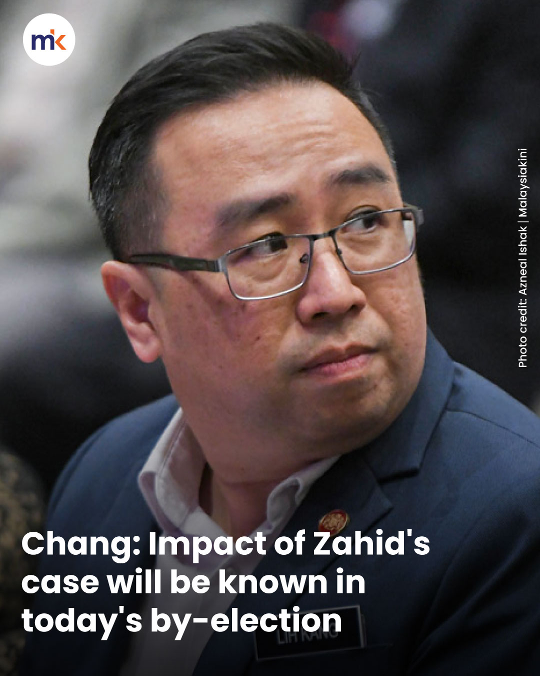 Chang: Impact of Zahid's case will be known in today's by-election