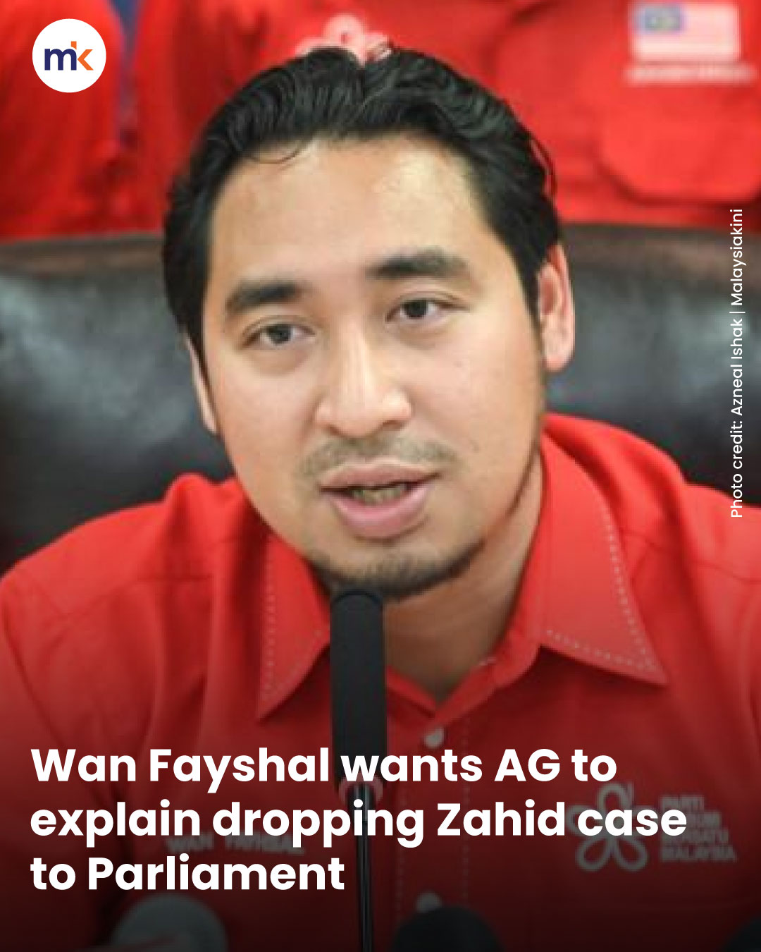 Wan Fayshal wants AG to explain dropping Zahid case to Parliament