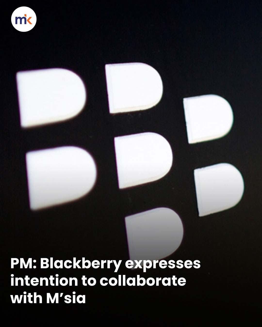 PM: Blackberry expresses intention to collaborate with M’sia