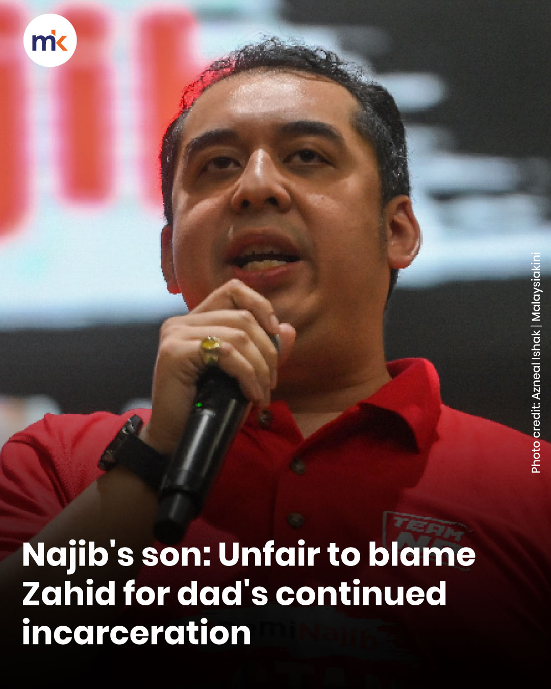 Najib's son: Unfair to blame Zahid for dad's continued incarceration