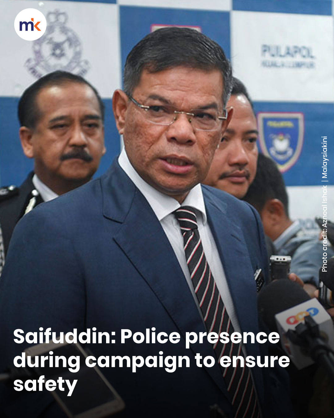 Saifuddin: Police presence during campaign to ensure safety