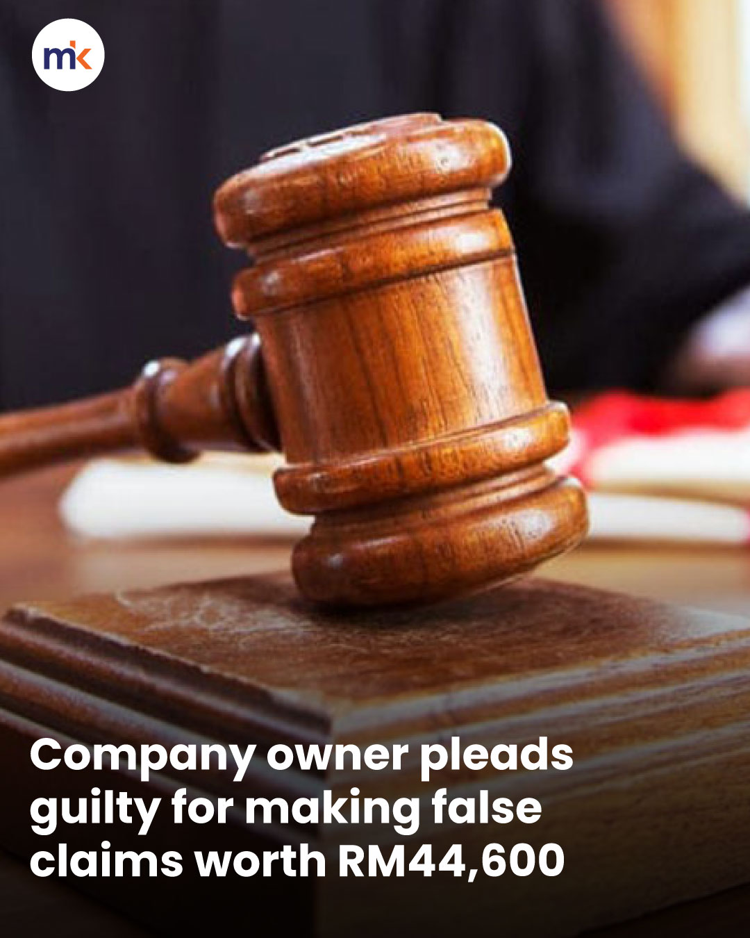 Company owner pleads guilty for making false claims worth RM44,600