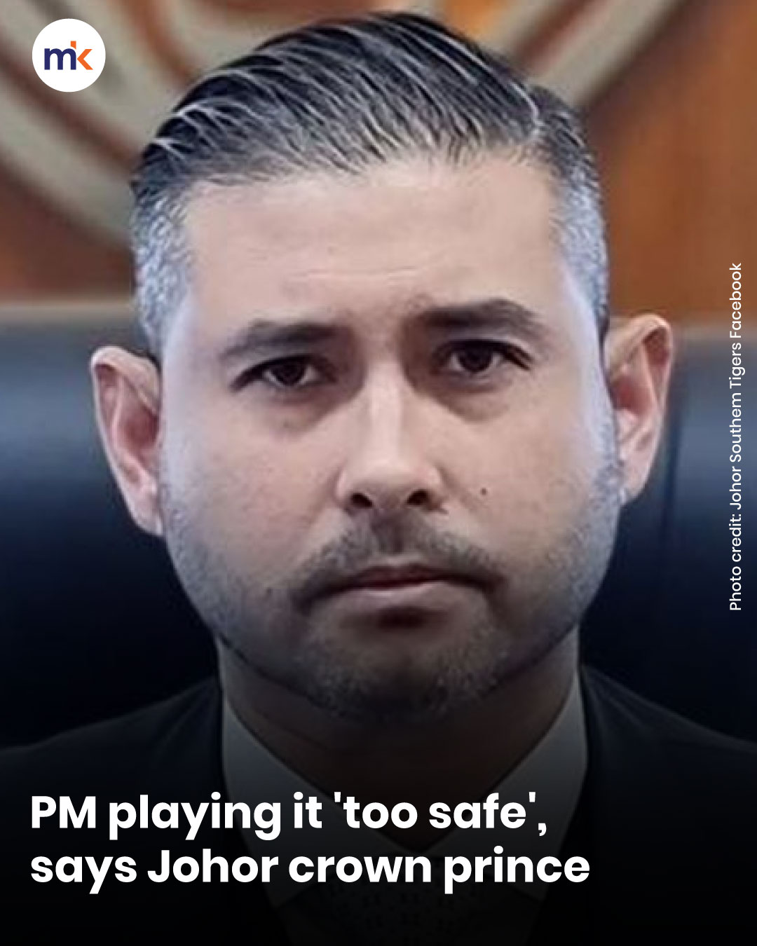 PM playing it 'too safe', says Johor crown prince