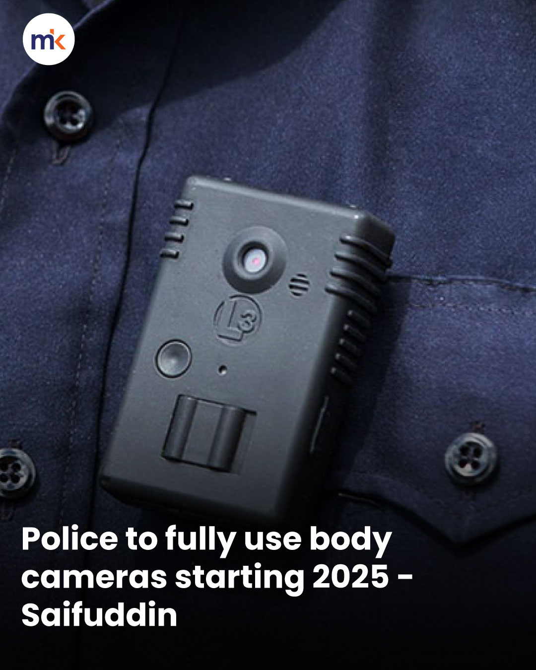 Police to fully use body cameras starting 2025 - Saifuddin
