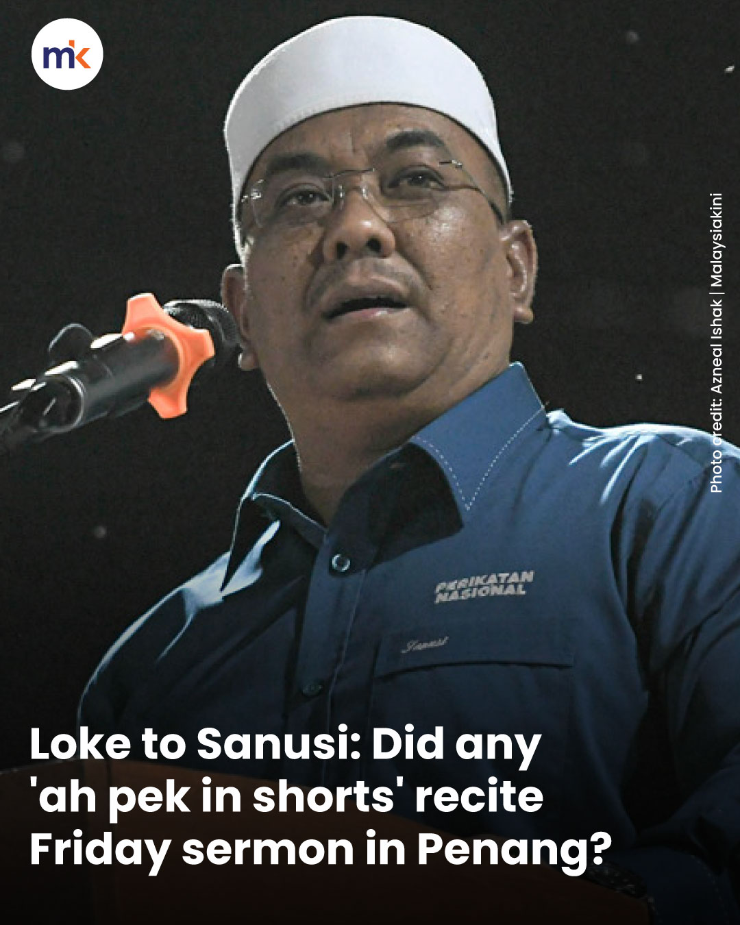Loke to Sanusi: Did any 'ah pek in shorts' recite Friday sermon in Penang?