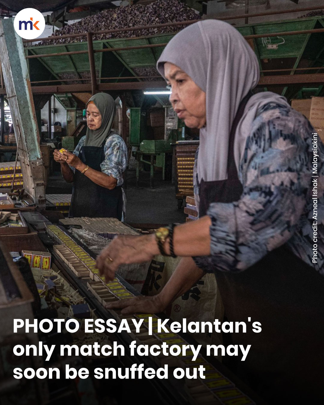 PHOTO ESSAY | Kelantan's only match factory may soon be snuffed out