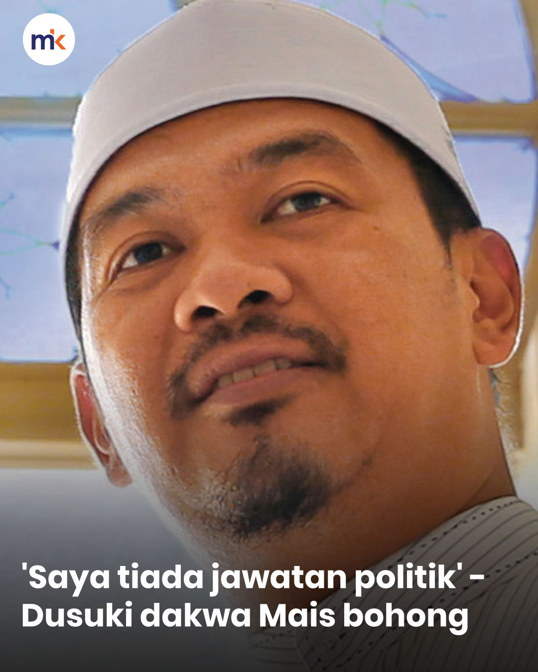 'Saya tiada jawatan politik' - Dusuki dakwa Mais bohong
