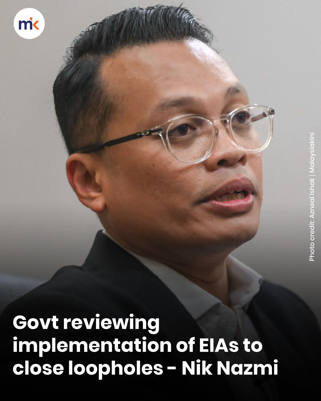 Govt reviewing implementation of EIAs to close loopholes - Nik Nazmi