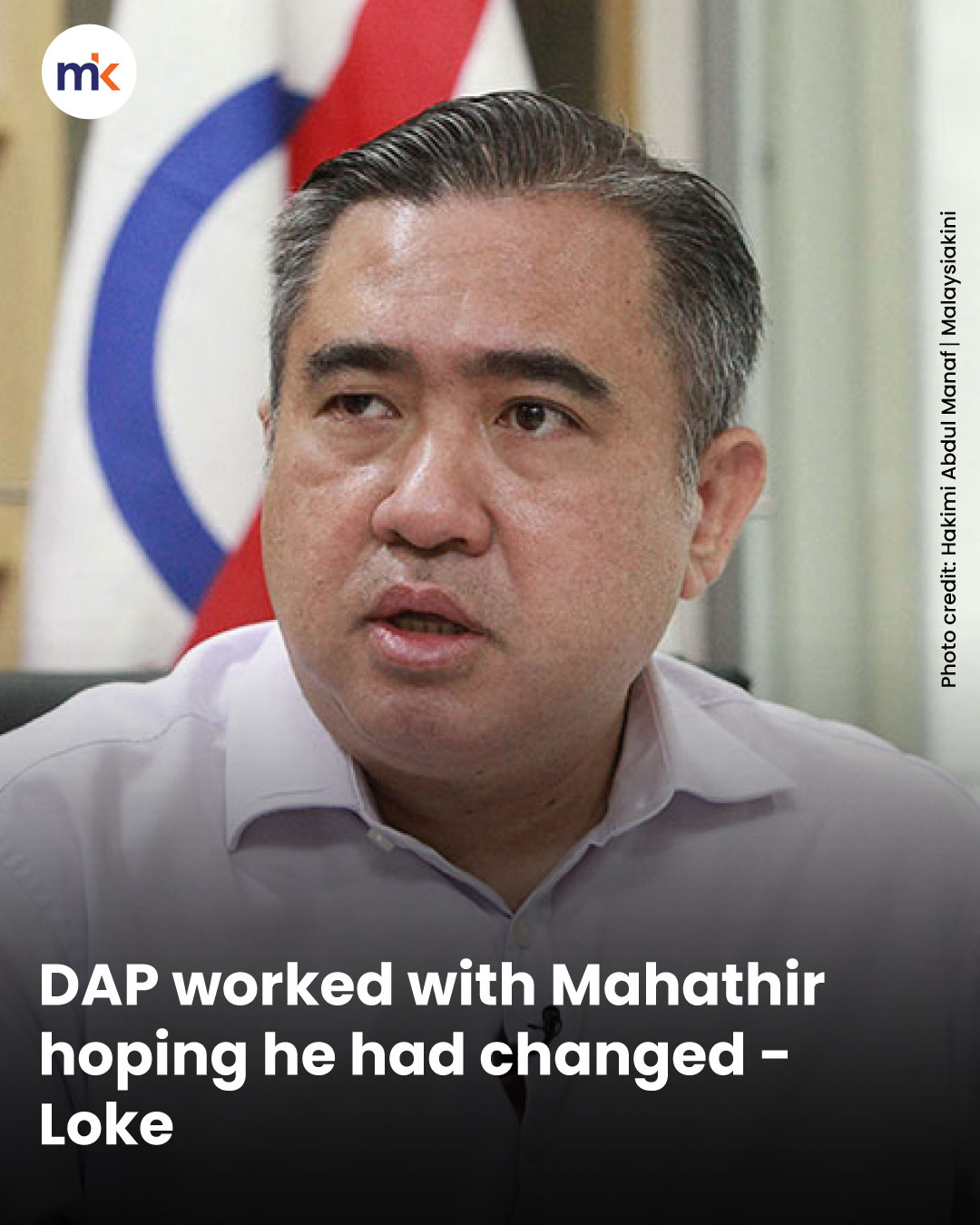 DAP worked with Mahathir hoping he had changed - Loke