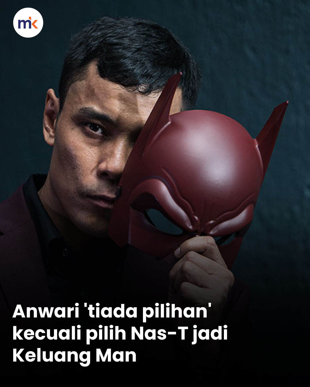 Anwari 'tiada pilihan' kecuali pilih Nas-T jadi Keluang Man