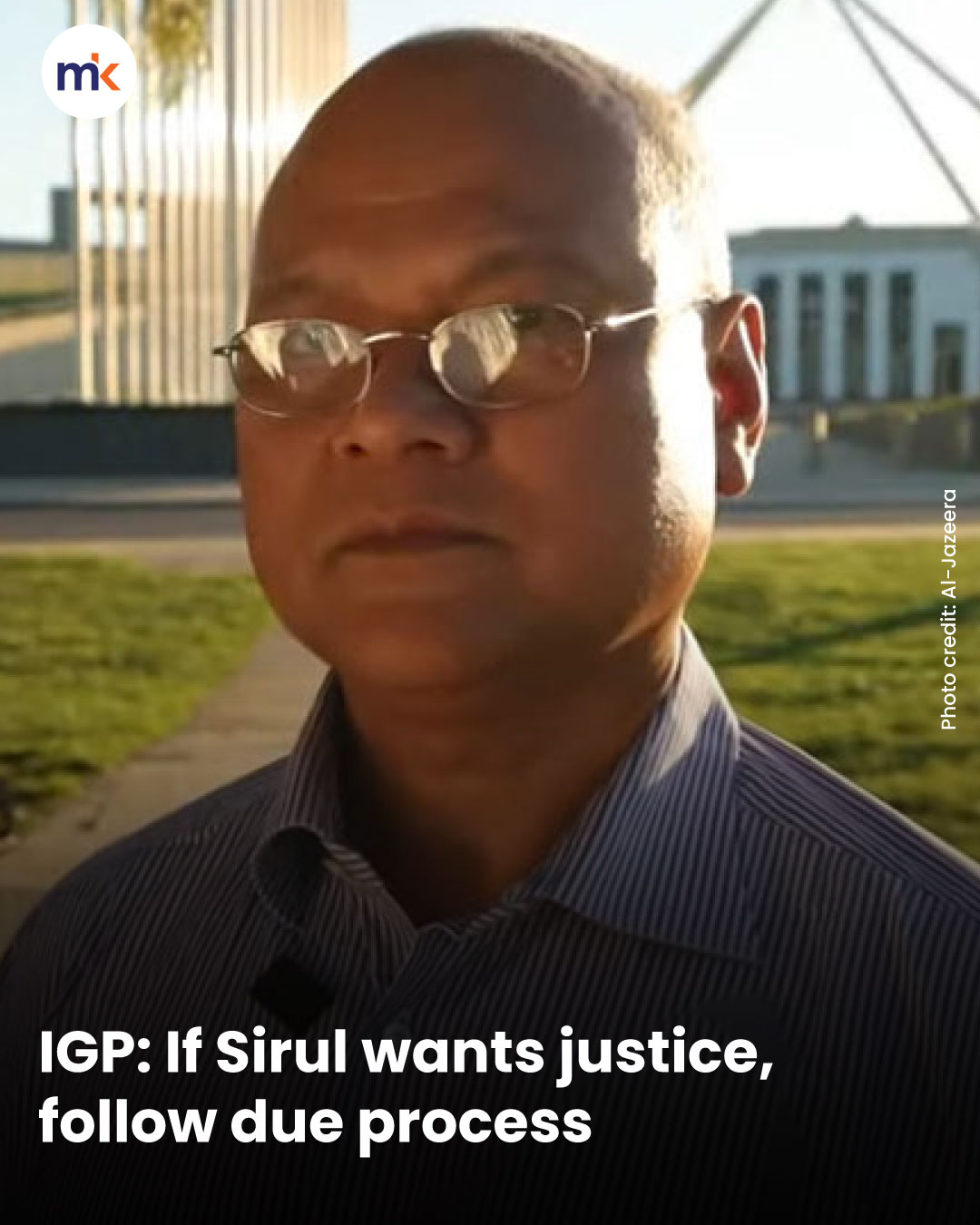 IGP: If Sirul wants justice, follow due process