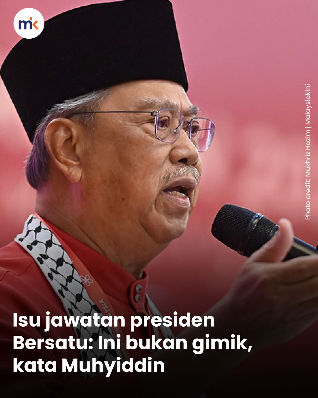 Isu jawatan presiden Bersatu: Ini bukan gimik, kata Muhyiddin