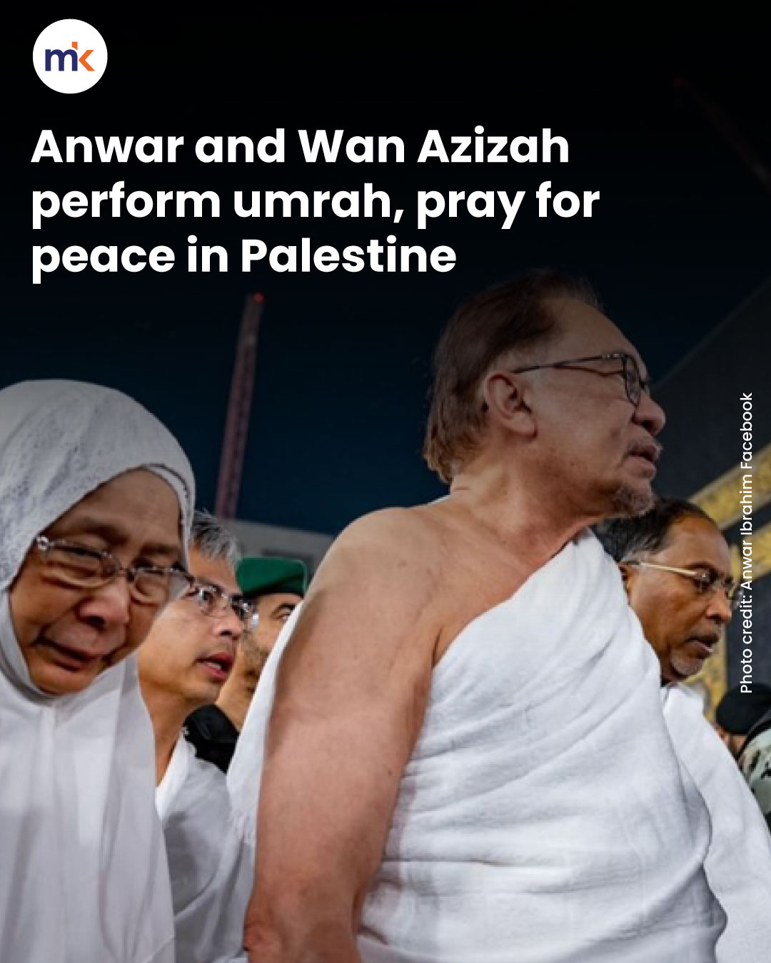 Anwar and Wan Azizah perform umrah, pray for peace in Palestine
