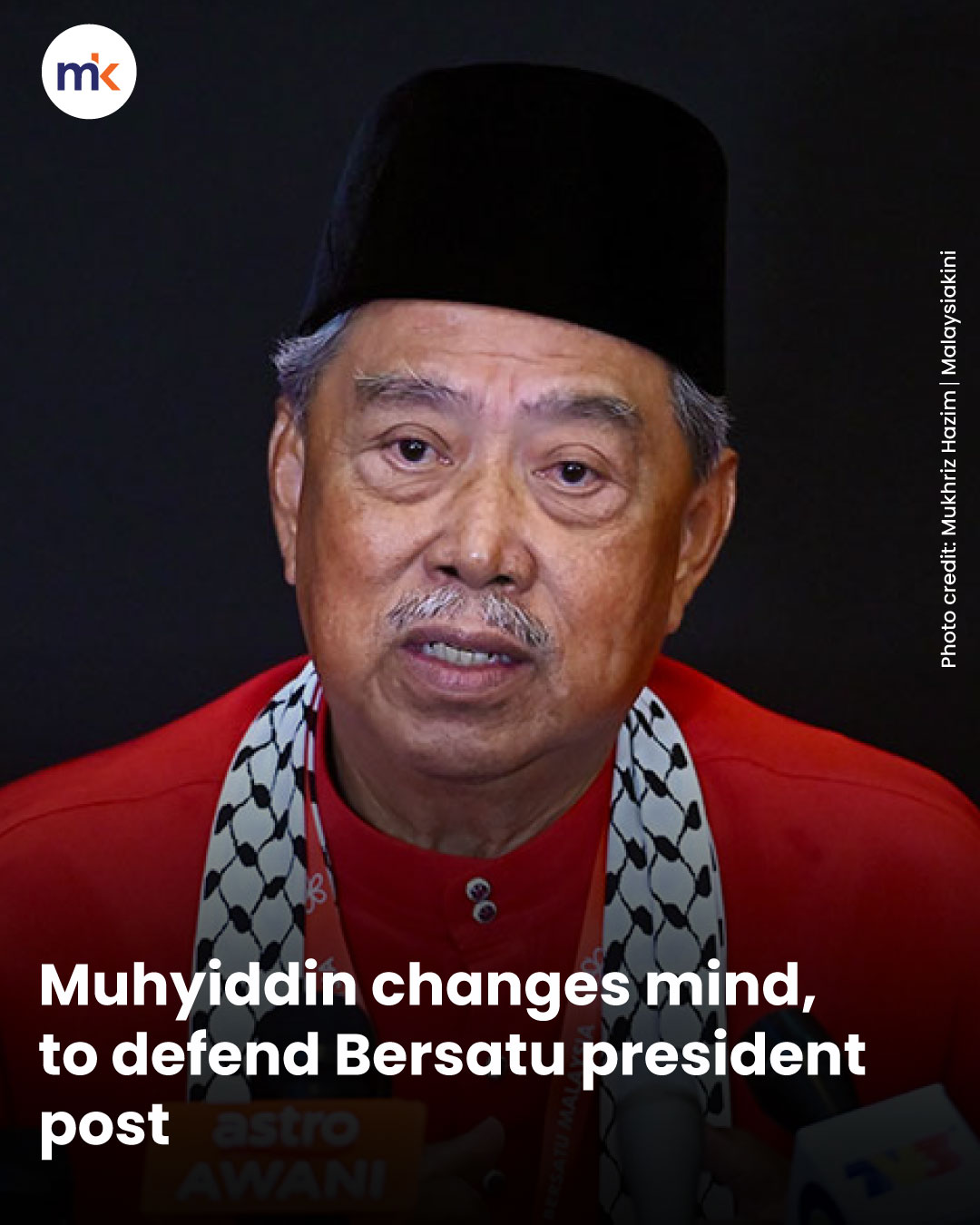 Muhyiddin changes mind, to defend Bersatu president post