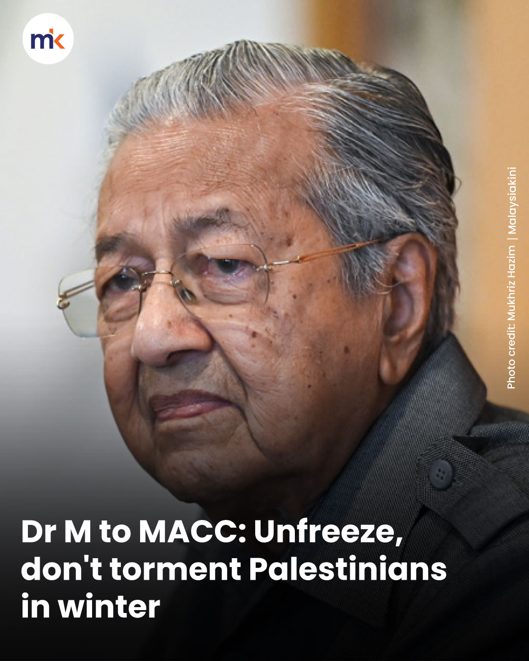 Dr M to MACC: Unfreeze, don't torment Palestinians in winter