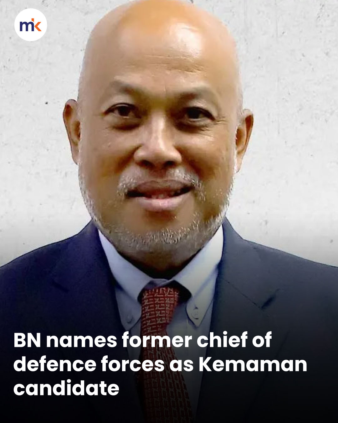 BN names former chief of defence forces as Kemaman candidate