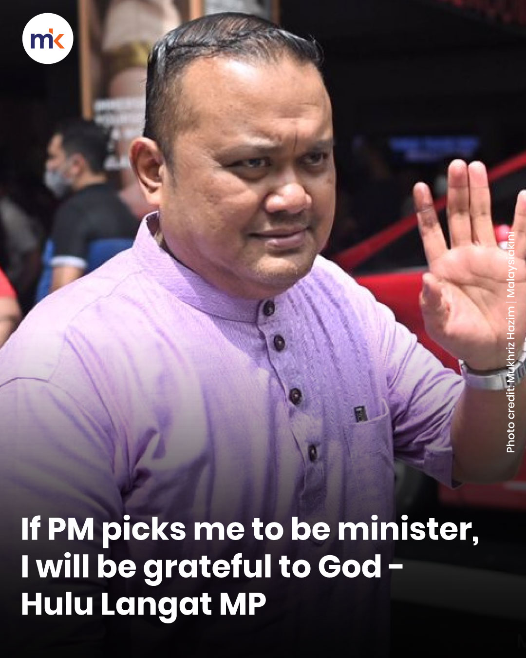 If PM picks me to be minister, I will be grateful to God - Hulu Langat MP