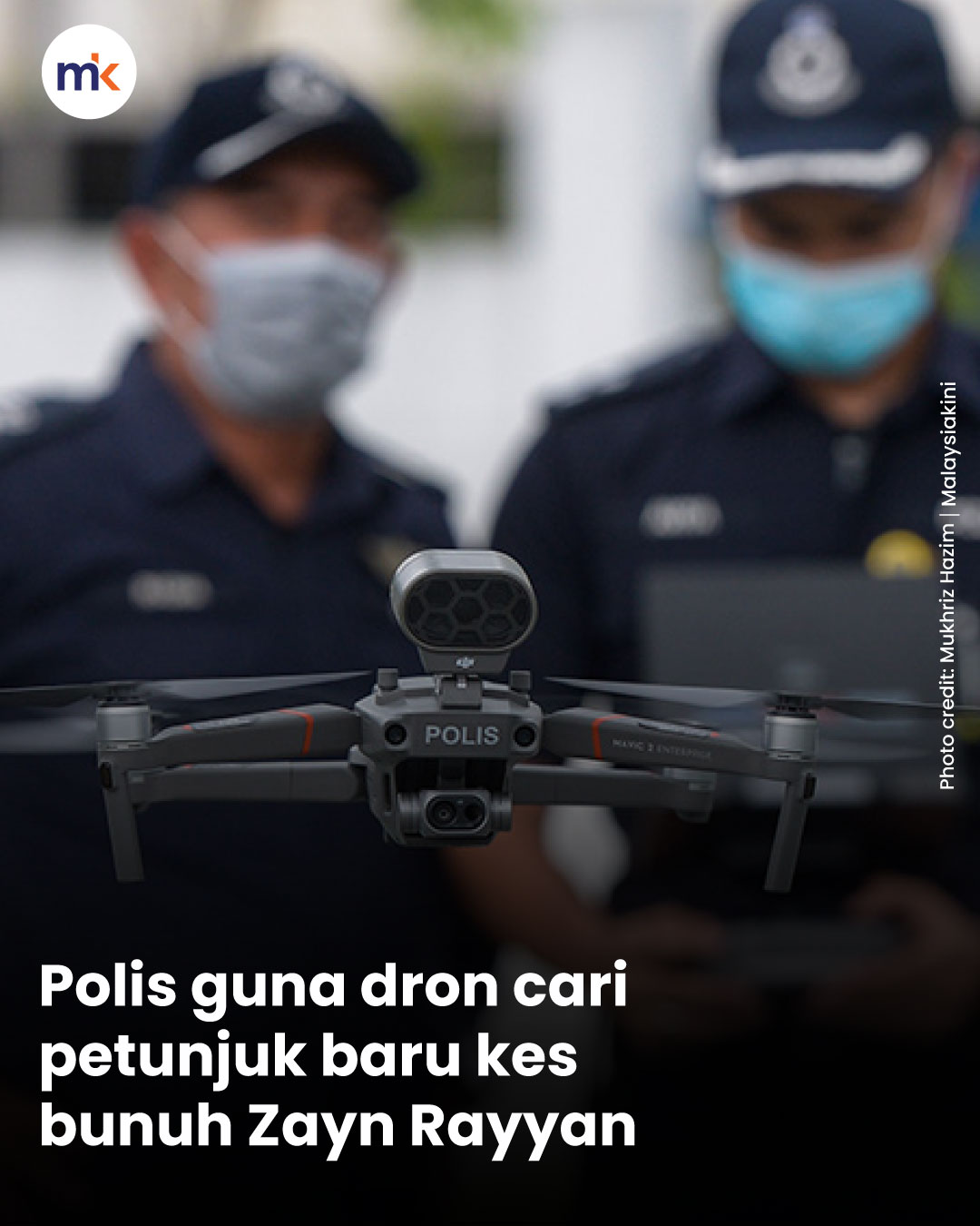 Polis guna dron cari petunjuk baru kes bunuh Zayn Rayyan