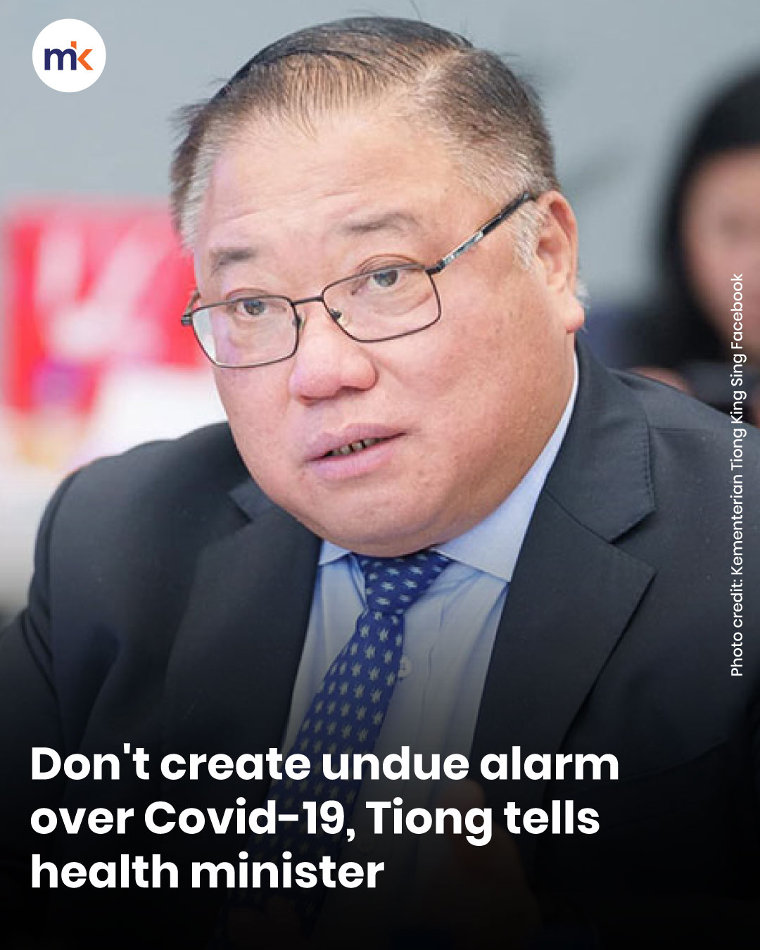 Don't create undue alarm over Covid-19, Tiong tells health minister
