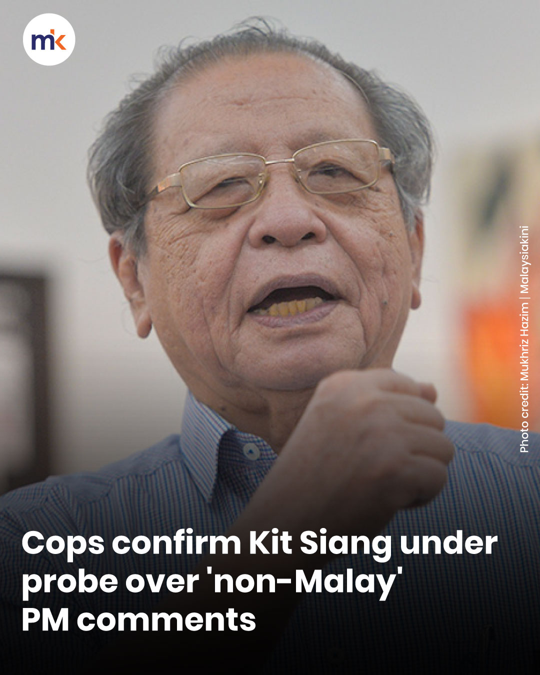 Cops confirm Kit Siang under probe over 'non-Malay' PM comments