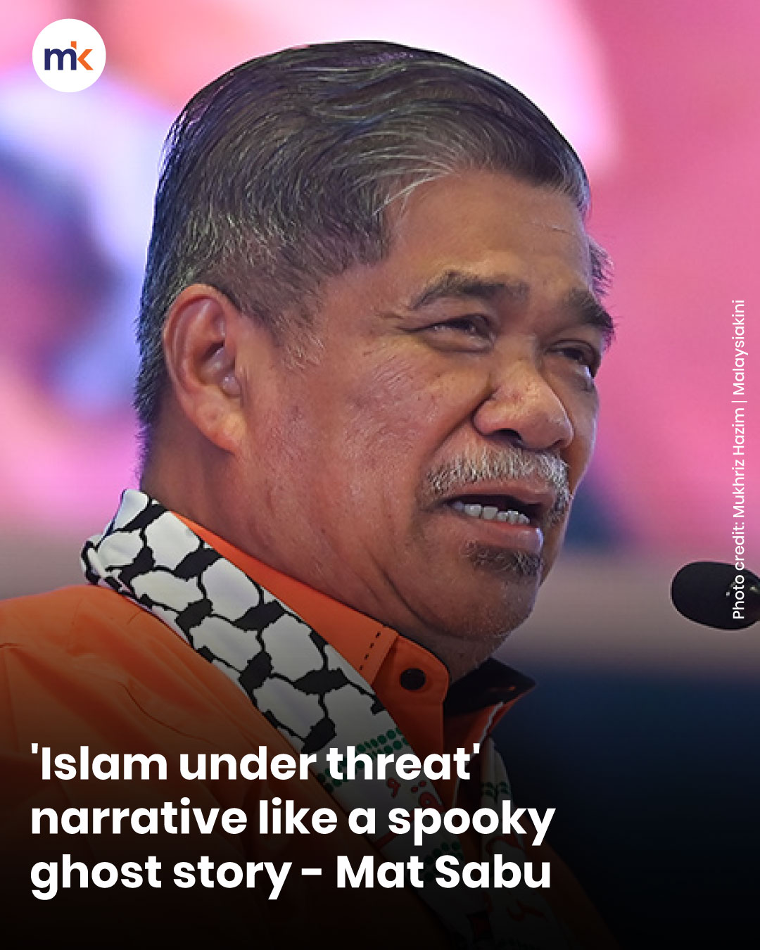 'Islam under threat' narrative like a spooky ghost story - Mat Sabu